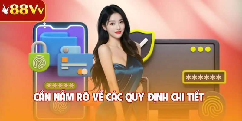 Cần nắm rõ về các quy định chi tiết