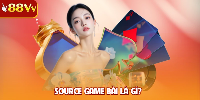 Source game bài là gì?